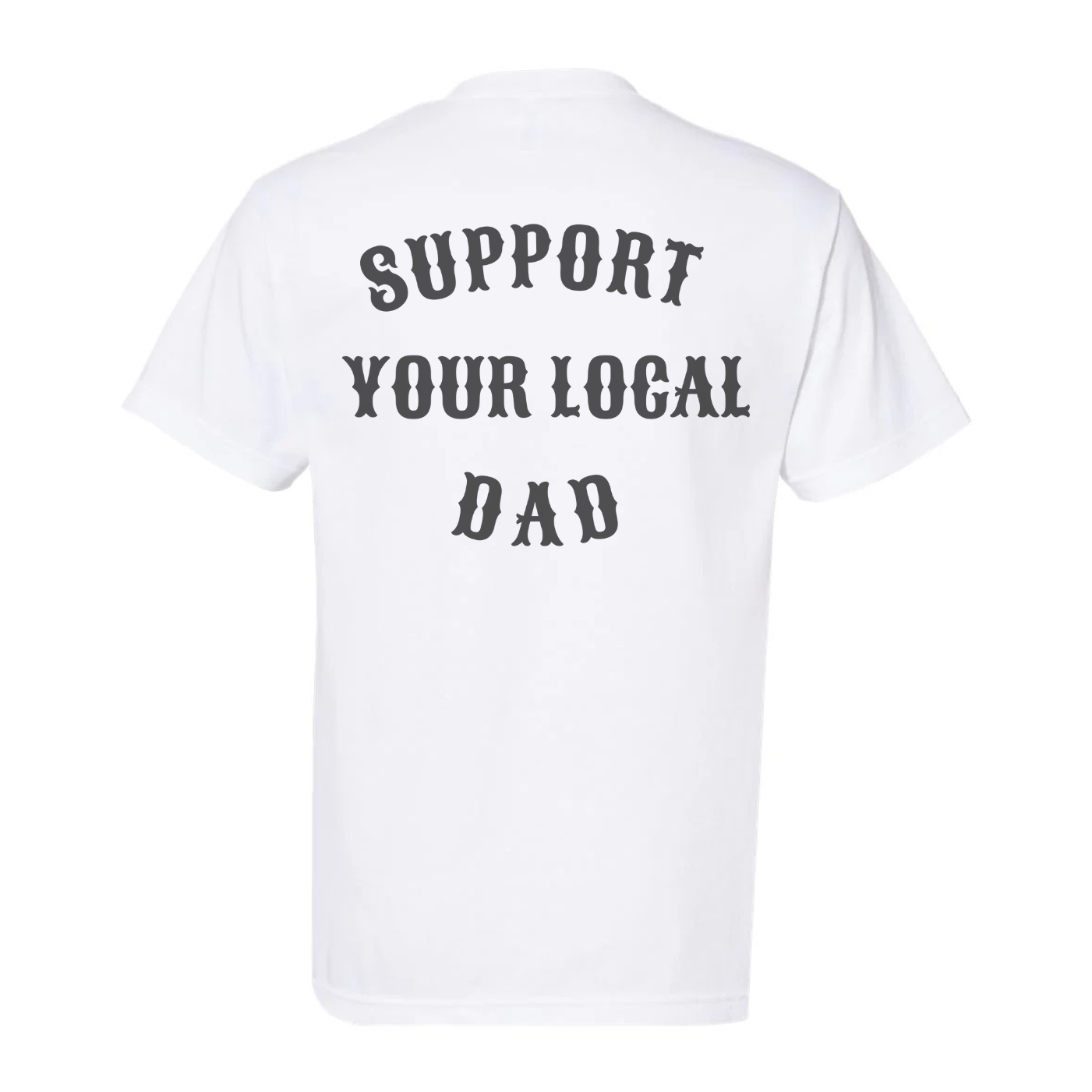 Adult- Support Your Local Dad Shirt